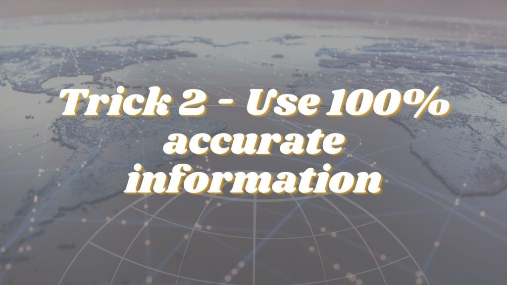 Use 100% accurate information