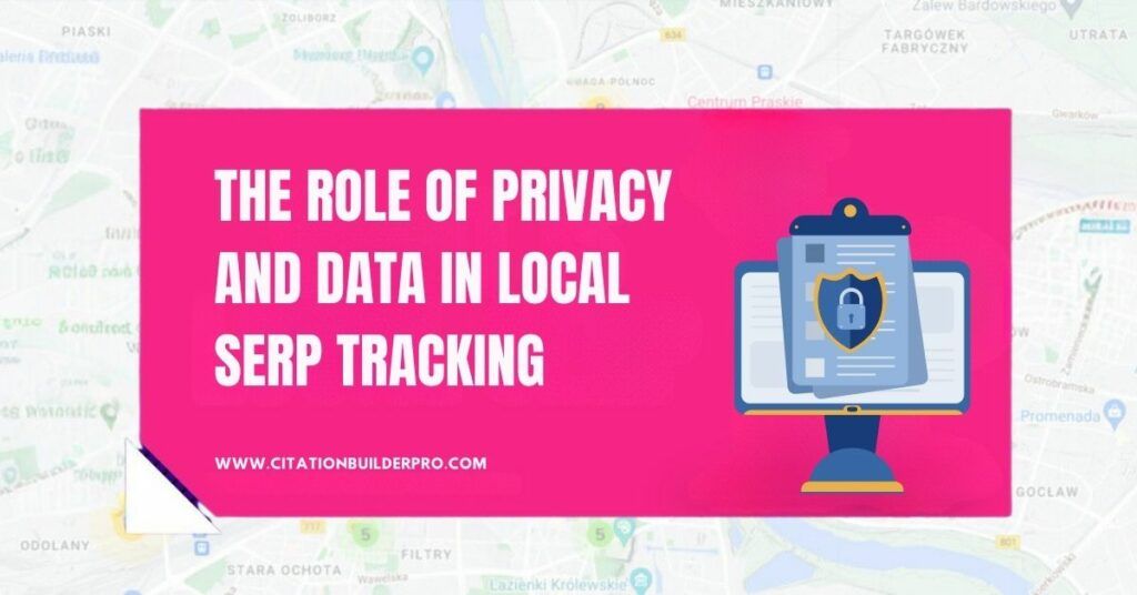 image showing the Role of Privacy and Data in Local SERP Tracking
