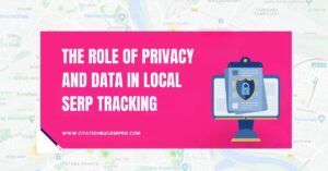 image showing the Role of Privacy and Data in Local SERP Tracking