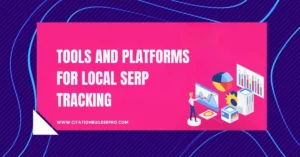 Tools and Platforms for Local SERP Tracking