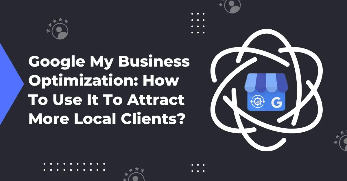 google-my-business-optimization-how-to-use-it-to-attract-more-local-clients