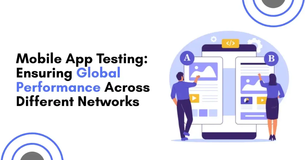 Illustration of people testing mobile apps with A/B screens, representing global performance across different network conditions.